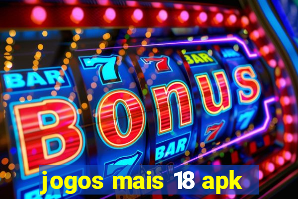 jogos mais 18 apk